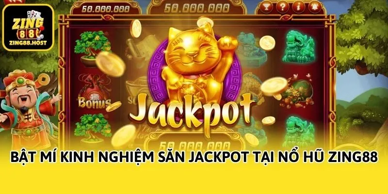 Bật mí kinh nghiệm săn Jackpot tại Nổ hũ Zing88
