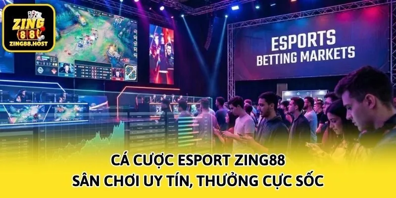 Cá Cược Esport Zing88 - Sân Chơi Uy Tín, Thưởng Cực Sốc