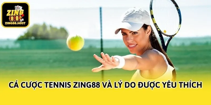 Cá cược Tennis Zing88 và lý do được yêu thích