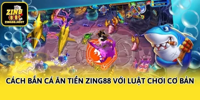 Cách bắn cá ăn tiền Zing88 với luật chơi cơ bản