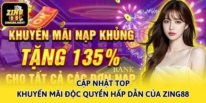 Cập nhật top khuyến mãi độc quyền hấp dẫn của Zing88