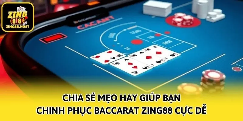 Chia sẻ mẹo hay giúp bạn chinh phục Baccarat Zing88 cực dễ