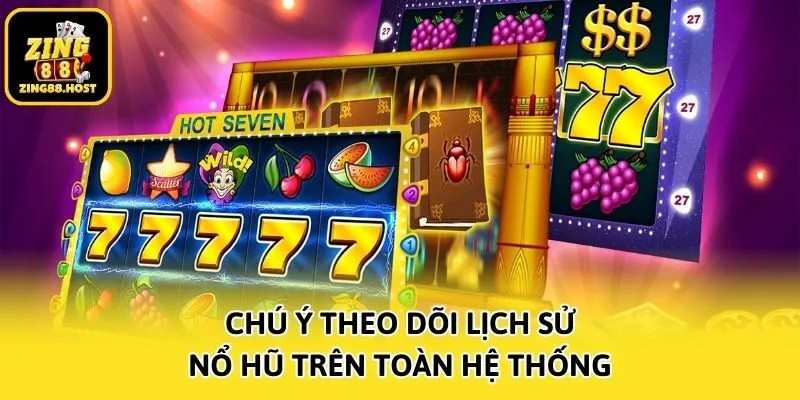 Chú ý theo dõi lịch sử nổ hũ trên toàn hệ thống