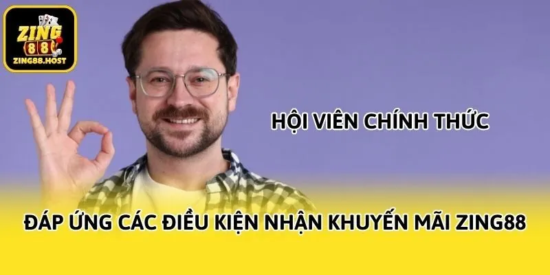 Đáp ứng các điều kiện nhận khuyến mãi Zing88