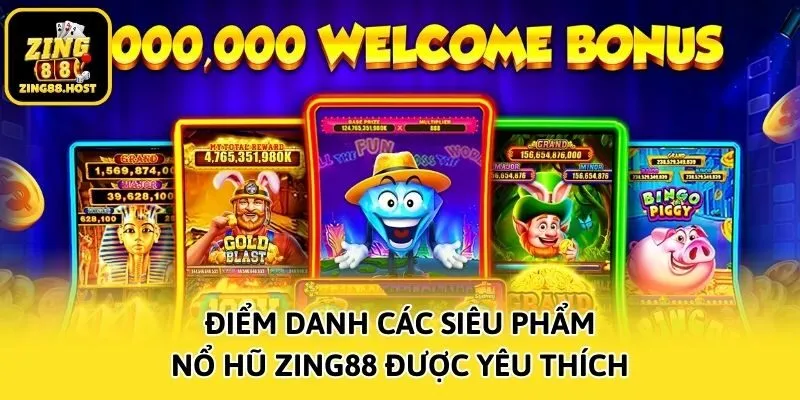 Điểm danh các siêu phẩm nổ hũ Zing88 được yêu thích
