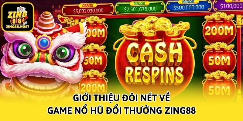Giới thiệu đôi nét về game nổ hũ đổi thưởng Zing88