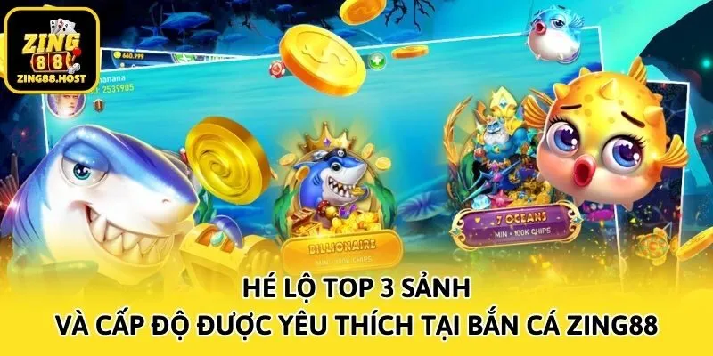 Hé lộ top 3 sảnh và cấp độ được yêu thích tại bắn cá Zing88