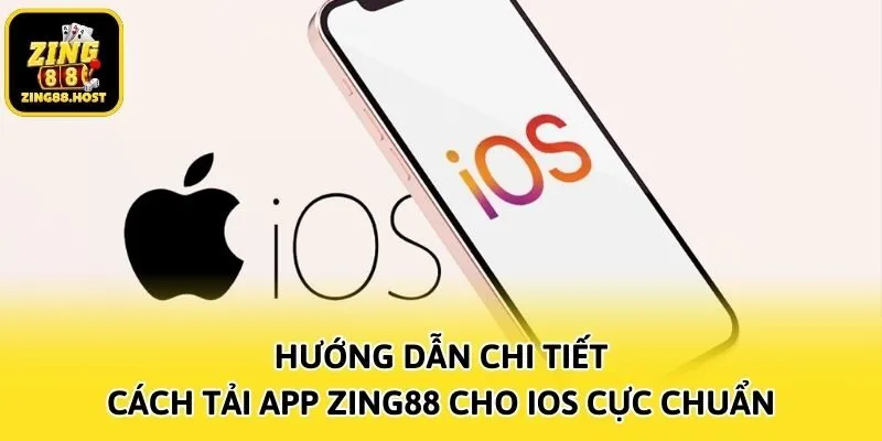 Hướng dẫn chi tiết cách tải app Zing88 cho iOS cực chuẩn
