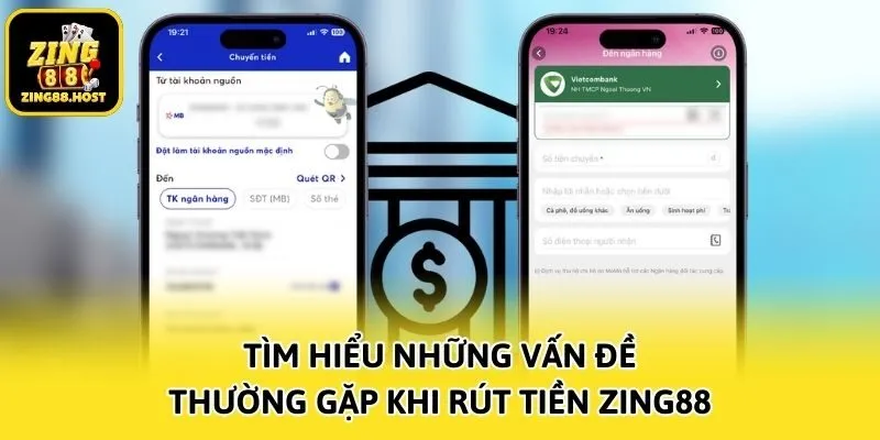 Tìm hiểu những vấn đề thường gặp khi rút tiền Zing88